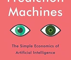 Harnessing the Economic Potential of AI: A Dive into “Prediction Machines”