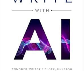 Exploring “Write with AI: Unleashing Creativity in the Age of Artificial Intelligence”